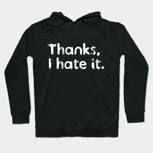 Thanks, I hate it. Hoodie